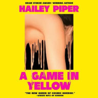 Title: A Game in Yellow, Author: Hailey Piper