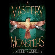 Title: A Mastery of Monsters, Author: Liselle Sambury