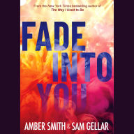 Title: Fade Into You, Author: Amber Smith