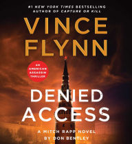 Title: Denied Access: A Mitch Rapp Novel by Don Bentley, Author: Vince Flynn