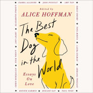 Title: The Best Dog in the World: Essays on Love, Author: Alice Hoffman