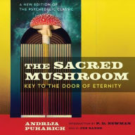 Title: The Sacred Mushroom: Key to the Door of Eternity, Author: Andrija Puharich