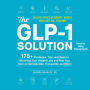 The GLP-1 Solution: 175+ Strategies, Tips, and Tools to Maximize Your Weight Loss and Feel Your Best on Semaglutide, Tirzepatide, and More