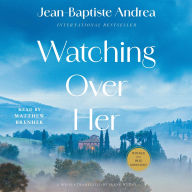 Title: Watching Over Her: A Novel, Author: Jean-Baptiste Andrea