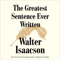 Title: The Greatest Sentence Ever Written, Author: Walter Isaacson
