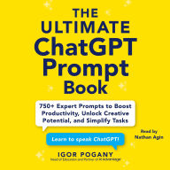 Title: The Ultimate ChatGPT Prompt Book: 750+ Expert Prompts to Boost Productivity, Unlock Creative Potential, and Simplify Tasks, Author: Igor Pogany