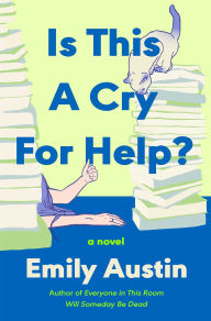 Title: Is This a Cry for Help?: A Novel, Author: Emily Austin