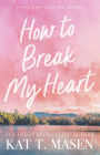 How to Break My Heart: A Novel