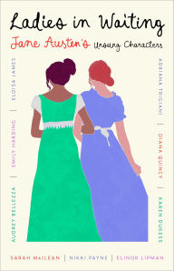 Title: Ladies in Waiting: Jane Austen's Unsung Characters, Author: Nikki Payne