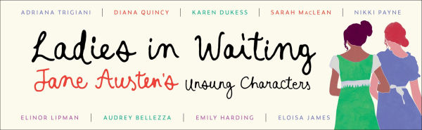 Ladies in Waiting: Jane Austen's Unsung Characters