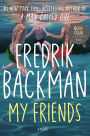 My Friends: A Novel (Barnes & Noble Book Club Edition)