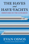 Alternative view 1 of The Haves and Have-Yachts: Dispatches on the Ultrarich
