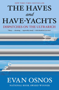 Title: The Haves and Have-Yachts: Dispatches on the Ultrarich, Author: Evan Osnos