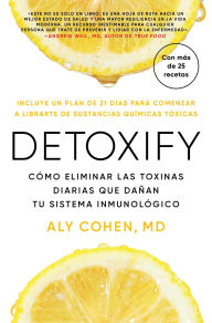 Title: Detoxify, Spanish-language edition of Detoxify: Cómo eliminar las toxinas diarias que dañan tu sistema inmunológico, Author: Aly Cohen
