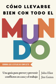 Title: Como llevarse bien con todo el mundo, Spanish-language edition of How To Get Along With Anyone: La guía definitiva para predecir y prevenir conflictos tanto en el trabajo como en casa, Author: John Eliot
