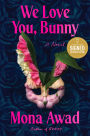 We Love You, Bunny: A Novel (Signed B&N Exclusive Edition)