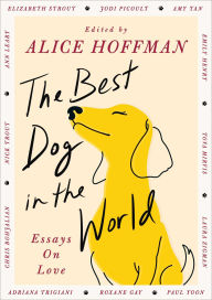 Title: The Best Dog in the World: Essays on Love, Author: Alice Hoffman