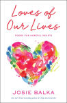 Alternative view 1 of Loves of Our Lives: Poems for Hopeful Hearts