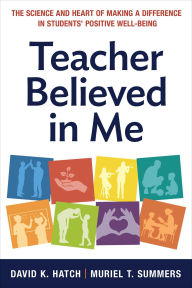 Downloading free ebooks to kindle Teacher Believed in Me: The Science and Heart of Making a Difference in Students' Positive Well-Being by David K. Hatch, Muriel T Summers 9781668210390 
