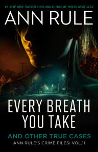 Title: Every Breath You Take: A True Story of Obsession, Revenge, and Murder, Author: Ann Rule
