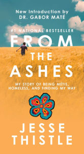 Pda books free download From the Ashes: My Story of Being Métis, Homeless, and Finding My Way 9781668213728 by Jesse Thistle English version iBook