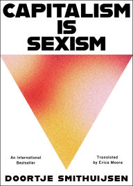 Title: Capitalism Is Sexism, Author: Doortje Smithuijsen