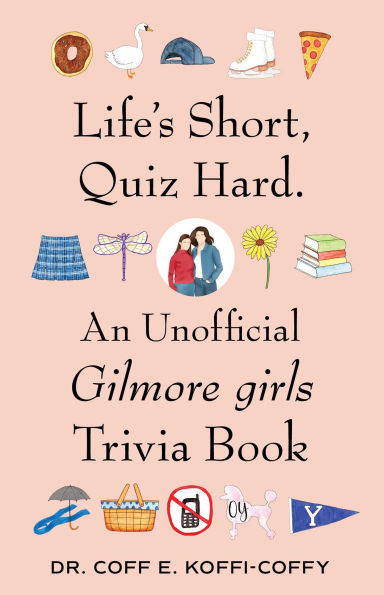 Life's Short, Quiz Hard.: An Unofficial Gilmore girls Trivia Book