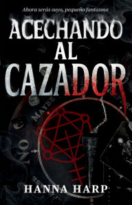 Title: Acechando al cazador, Spanish-language edition of Haunting the Hunter: Una novela, Author: Hanna Harp