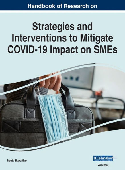 Handbook of Research on Strategies and Interventions to Mitigate COVID-19 Impact on SMEs, VOL 1