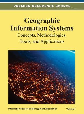 Geographic Information Systems: Concepts, Methodologies, Tools, and Applications Vol 1