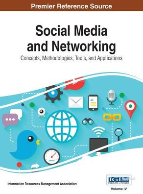 Social Media and Networking: Concepts, Methodologies, Tools, and Applications, Vol 4