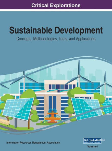 Sustainable Development: Concepts, Methodologies, Tools, and Applications, VOL 1