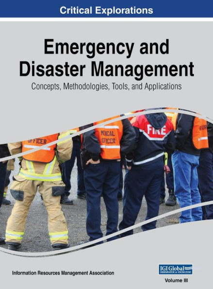 Emergency and Disaster Management: Concepts, Methodologies, Tools, and Applications, VOL 3