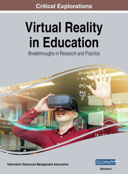 Virtual Reality in Education: Breakthroughs in Research and Practice, VOL 1