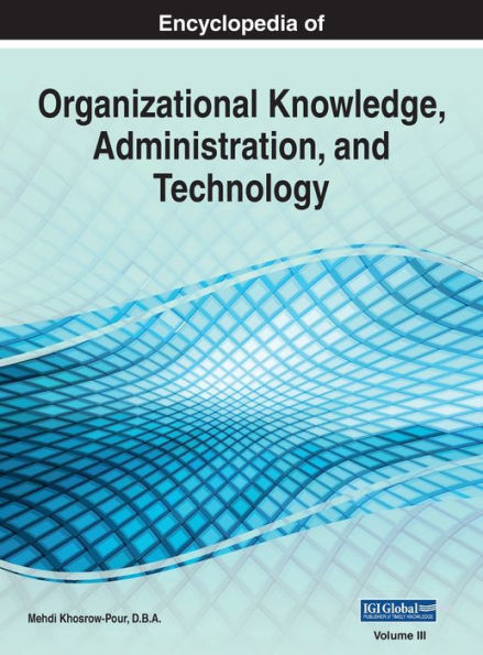 Encyclopedia of Organizational Knowledge, Administration, and Technology, VOL 3