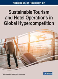 Title: Handbook of Research on Sustainable Tourism and Hotel Operations in Global Hypercompetition, Author: Hakan Sezerel