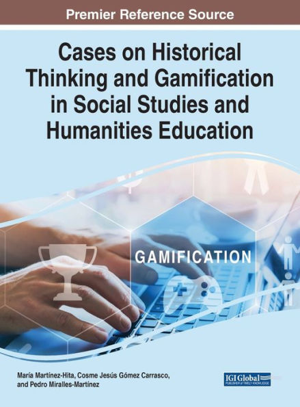 Cases on Historical Thinking and Gamification Social Studies Humanities Education