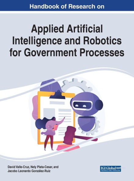 Handbook of Research on Applied Artificial Intelligence and Robotics for Government Processes