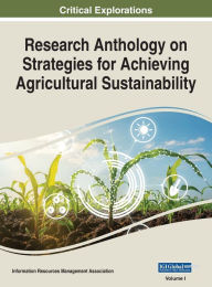 Title: Research Anthology on Strategies for Achieving Agricultural Sustainability, VOL 1, Author: Information R Management Association