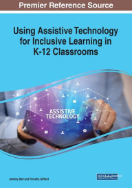 Title: Using Assistive Technology for Inclusive Learning in K-12 Classrooms, Author: Jeremy Bell