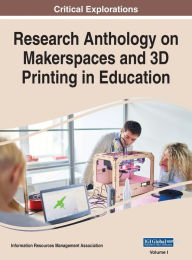 Title: Research Anthology on Makerspaces and 3D Printing in Education, VOL 1, Author: Information R Management Association