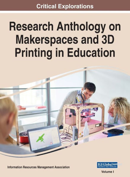 Research Anthology on Makerspaces and 3D Printing in Education, VOL 1