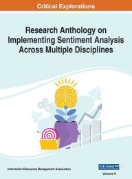 Title: Research Anthology on Implementing Sentiment Analysis Across Multiple Disciplines, VOL 2, Author: Information R Management Association