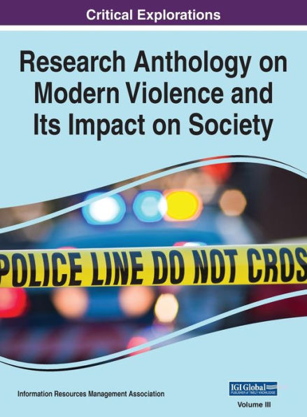 Research Anthology on Modern Violence and Its Impact on Society, VOL 3
