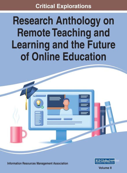 Research Anthology on Remote Teaching and Learning and the Future of Online Education, VOL 2