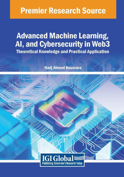 Advanced Machine Learning, AI, and Cybersecurity Web3: Theoretical Knowledge Practical Application