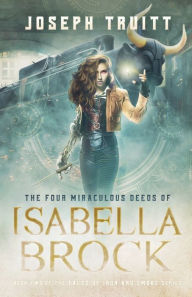 Title: The Four Miraculous Deeds of Isabella Brock, Author: Joseph Truitt