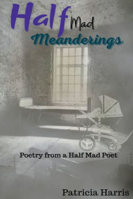 Title: Half Mad Meanderings, Author: Patricia Harris