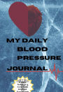 My Daily Blood Pressure Journal: Portable Tracking Log For Use with Scheduled Doctor's Visits