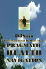 Philosophical Dynamics 3: PRAGMATIC HEALTH NAVIGATION: